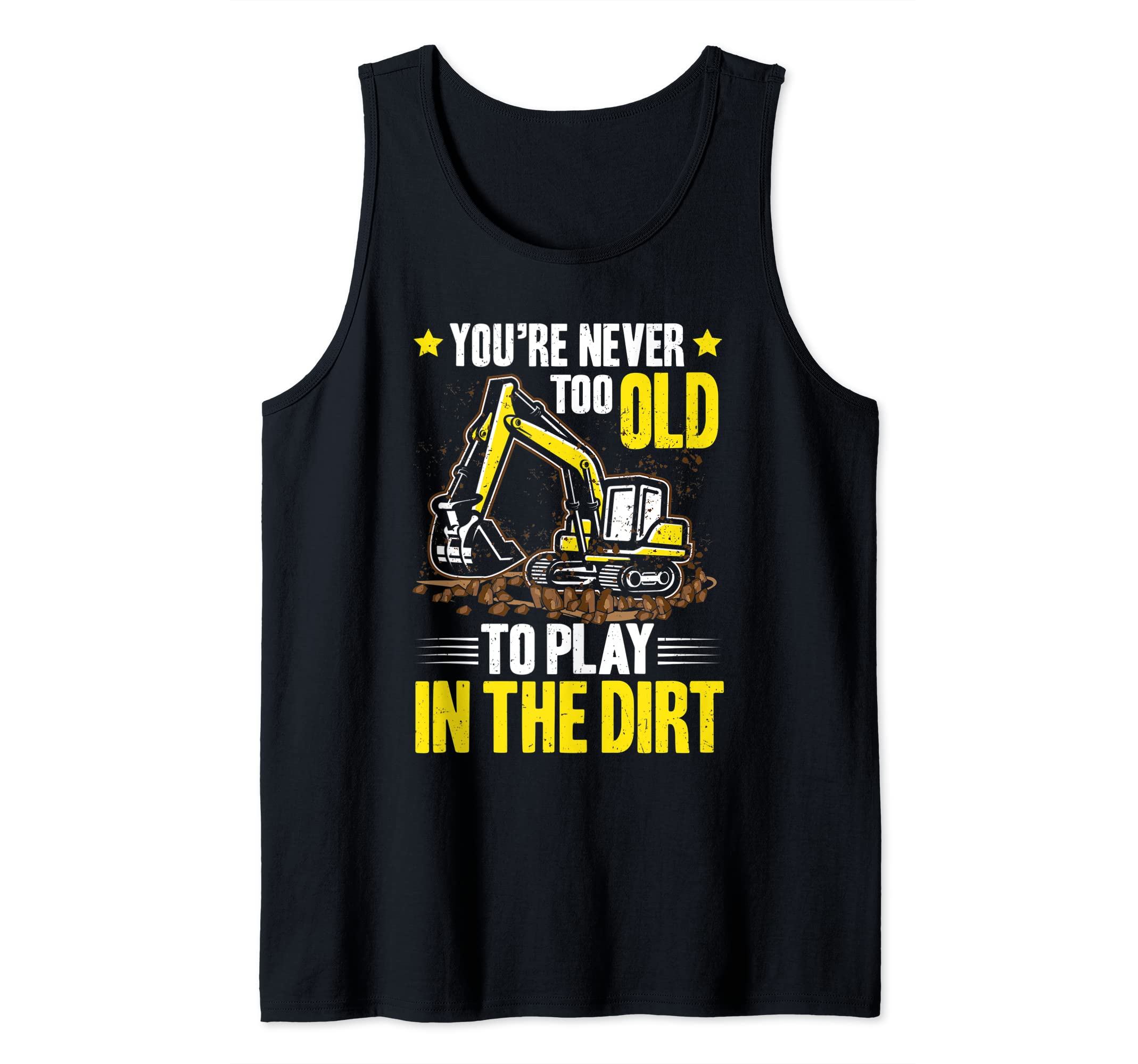 Excavator Driver Never Too Old Heavy Equipment Operator Tank Top