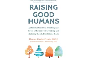 Raising Good Humans: A Mindful Guide to Breaking the Cycle of Reactive Parenting and Raising Kind, Confident Kids