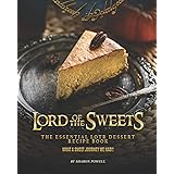 Lord of The Sweets: The Essential LOTR Dessert Recipe Book - What A Sweet Journey We Had!!