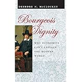 Bourgeois Dignity: Why Economics Can't Explain the Modern World