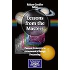 Lessons from the Masters: Current Concepts in Astronomical Image Processing (The Patrick Moore Practical Astronomy Series Boo