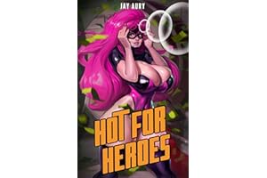 Hot for Heroes: A Superhero Adult Choose Your Own Path Adventure