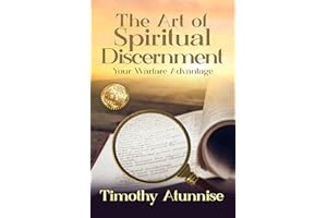 The Art of Spiritual Discernment: Your Warfare Advantage (Weapons of Spiritual Warfare Book 12)