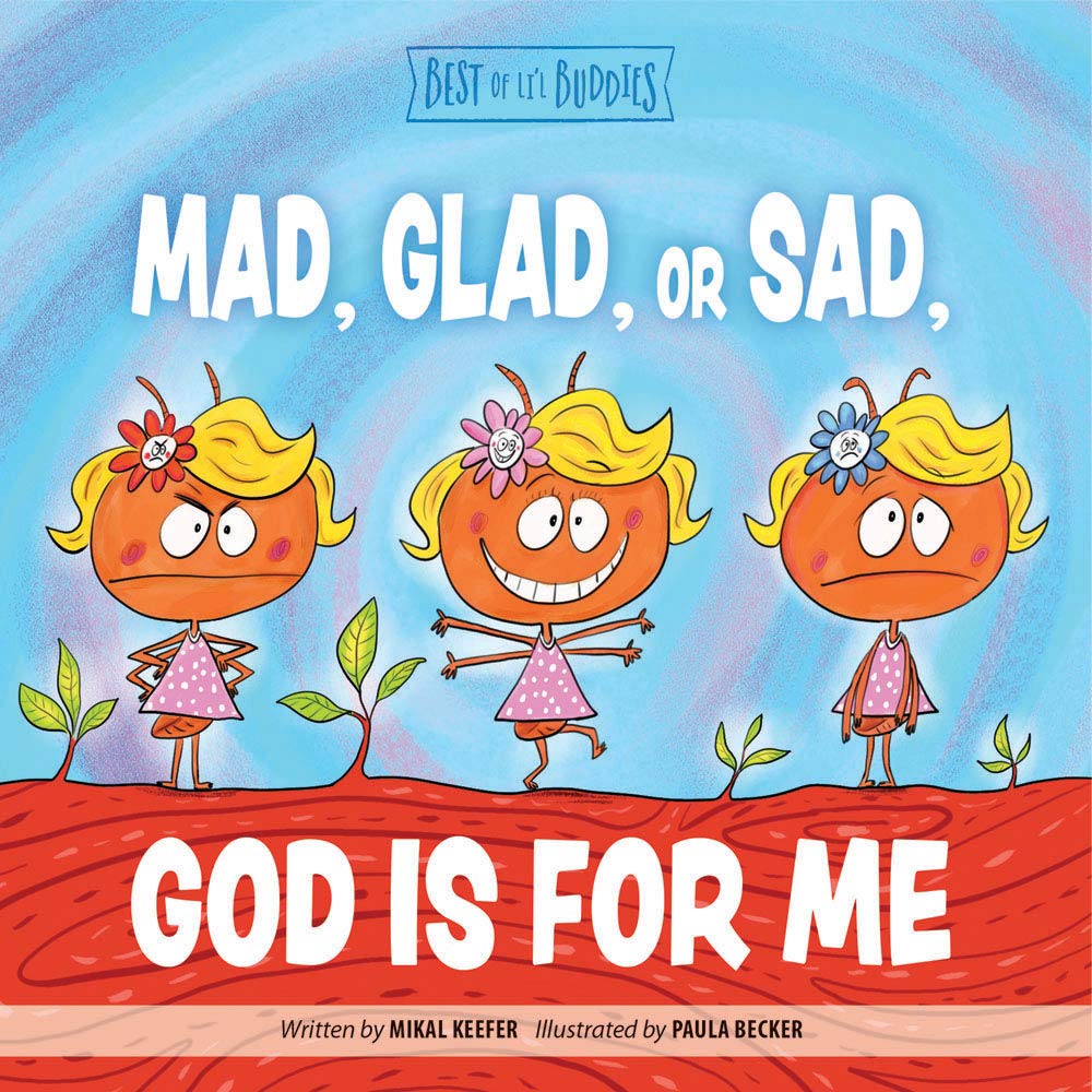 Amazon Com Mad Glad Or Sad God Is For Me Best Of Li L Buddies Keefer Mikal Group Publishing Becker Paula Books