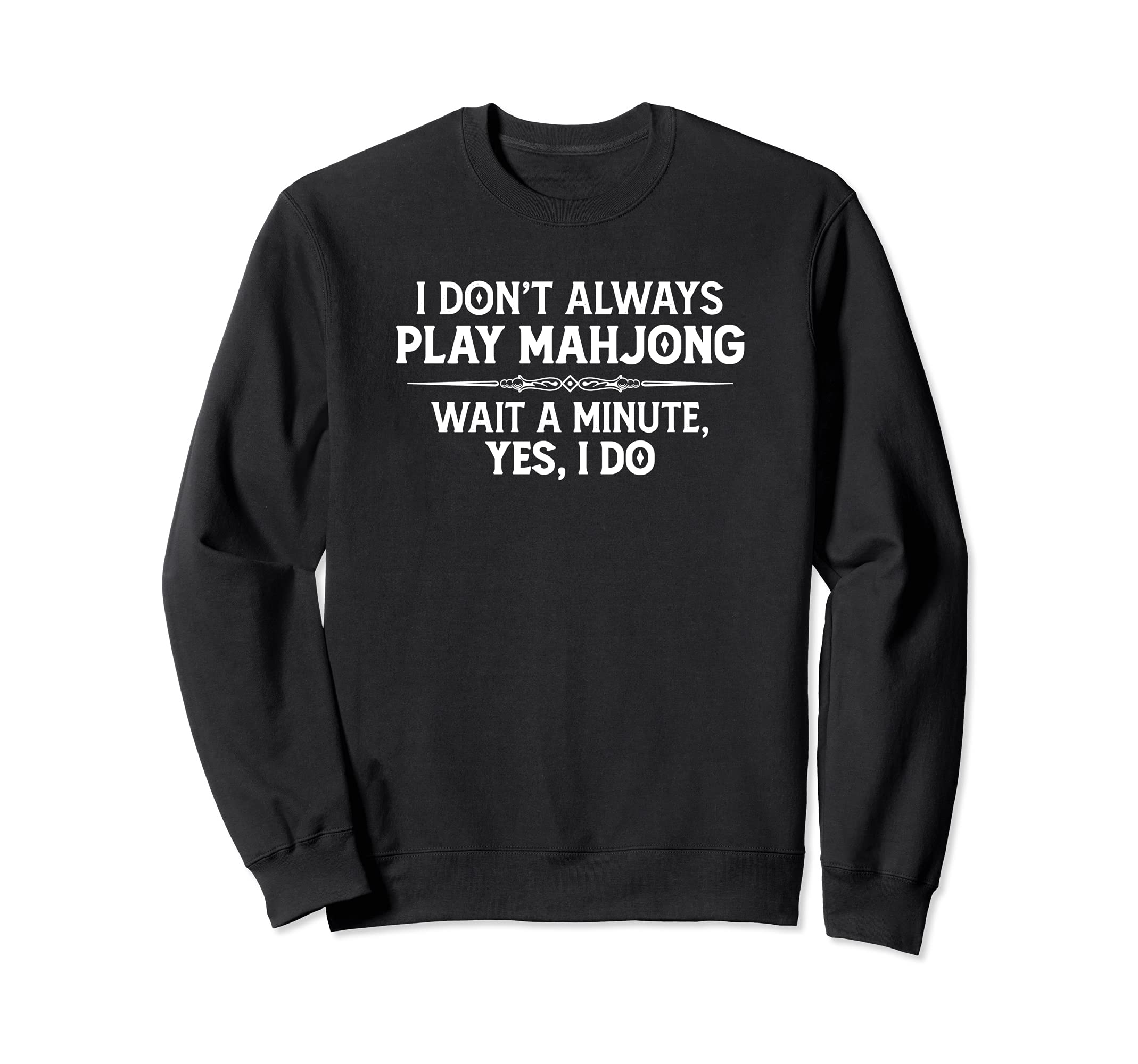 Mahjong Player Gifts - I Don't Always Play Mahjong Funny Sweatshirt