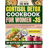 The New Cortisol Detox Cookbook For Women 35+ With Colored Photos: Science-Based Meals To Burn Belly Fat, Boost Energy, And Beat Stress With Quick And Easy Recipes Ready In Minutes