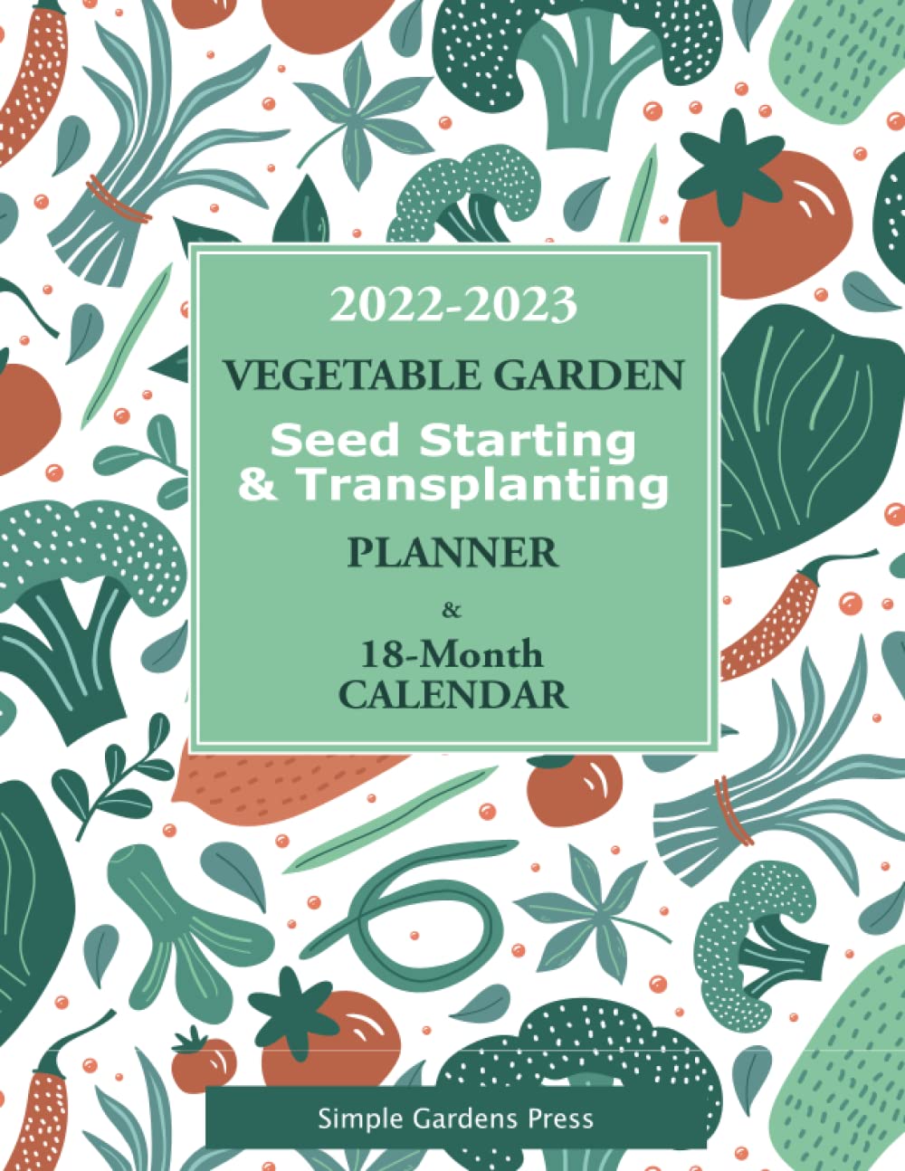 Gardening Calendar 2023 2022-2023 Vegetable Garden Seed Starting & Transplanting Planner & 18-Month  Calendar: Press, Simple Gardens: 9798415738090: Books - Amazon