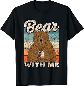 Bear with Me Animal Pun Bears Lover Bear T-Shirt