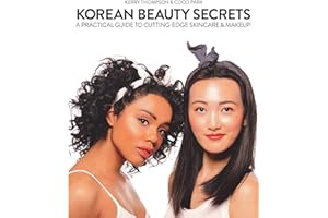 Korean Beauty Secrets: A Practical Guide to Cutting-Edge Skincare & Makeup
