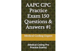 AAPC CPC Practice Exam 150 Questions & Answers #1: (Medical Coding Pro Practice Exams)