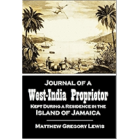 Journal of a West-India Proprietor: Kept During a Residence in the Island of Jamaica (1834) book cover Journal of a West-India Proprietor: Kept During a Residence in the Island of Jamaica (1834) book cover