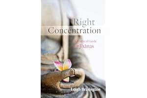 Right Concentration: A Practical Guide to the Jhanas