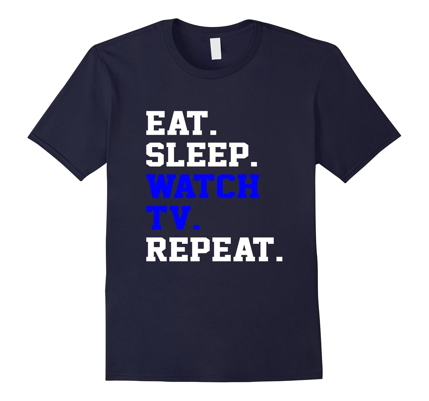 Eat Sleep Watching Television Show Repeat Daily Life T Shirt-ANZ