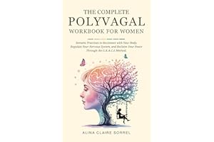 The Complete Polyvagal Workbook for Women: Somatic Practices to Reconnect with Your Body, Regulate Your Nervous System, and R