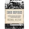Iron Empires: Robber Barons, Railroads, and the Making of Modern America