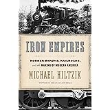 Iron Empires: Robber Barons, Railroads, and the Making of Modern America