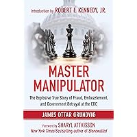 Master Manipulator: The Explosive True Story of Fraud, Embezzlement, and Government Betrayal at the CDC