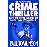 Crime Thriller: How to Write Detective, Noir, Caper & Heist, Gangster, & Police Procedural Thrillers (Genre Writer)