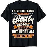 Mens I Never Dreamed That I'd Become A Grumpy Old Man Grandpa Short Sleeve T-Shirt