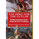 The Hero and the Outlaw: Building Extraordinary Brands Through the Power of Archetypes