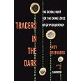Tracers in the Dark: The Global Hunt for the Crime Lords of Cryptocurrency