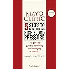 Mayo Clinic 5 Steps to Controlling High Blood Pressure: Your Personal Guide to Preventing and Managing Hypertension