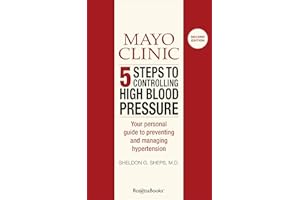 Mayo Clinic 5 Steps to Controlling High Blood Pressure: Your Personal Guide to Preventing and Managing Hypertension