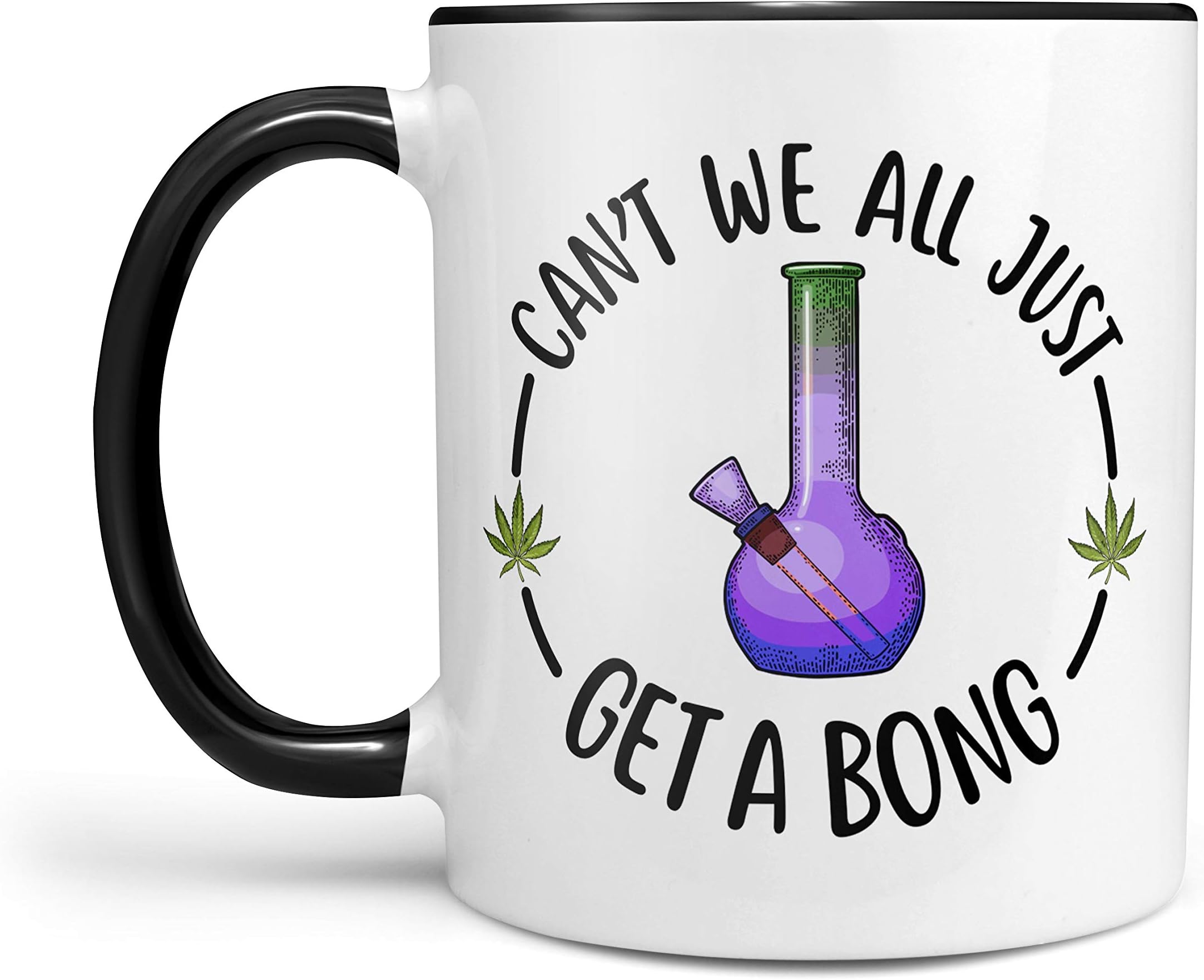 Can't We All Just Get A Bong 11 Ounce Coffee Mug - Stoner Gifts, Pot Gifts, Funny Gift for Smoker, Funny Weed Gifts, Marijuana Gift, Weed Smoker Gift, Funny Stoner Mug