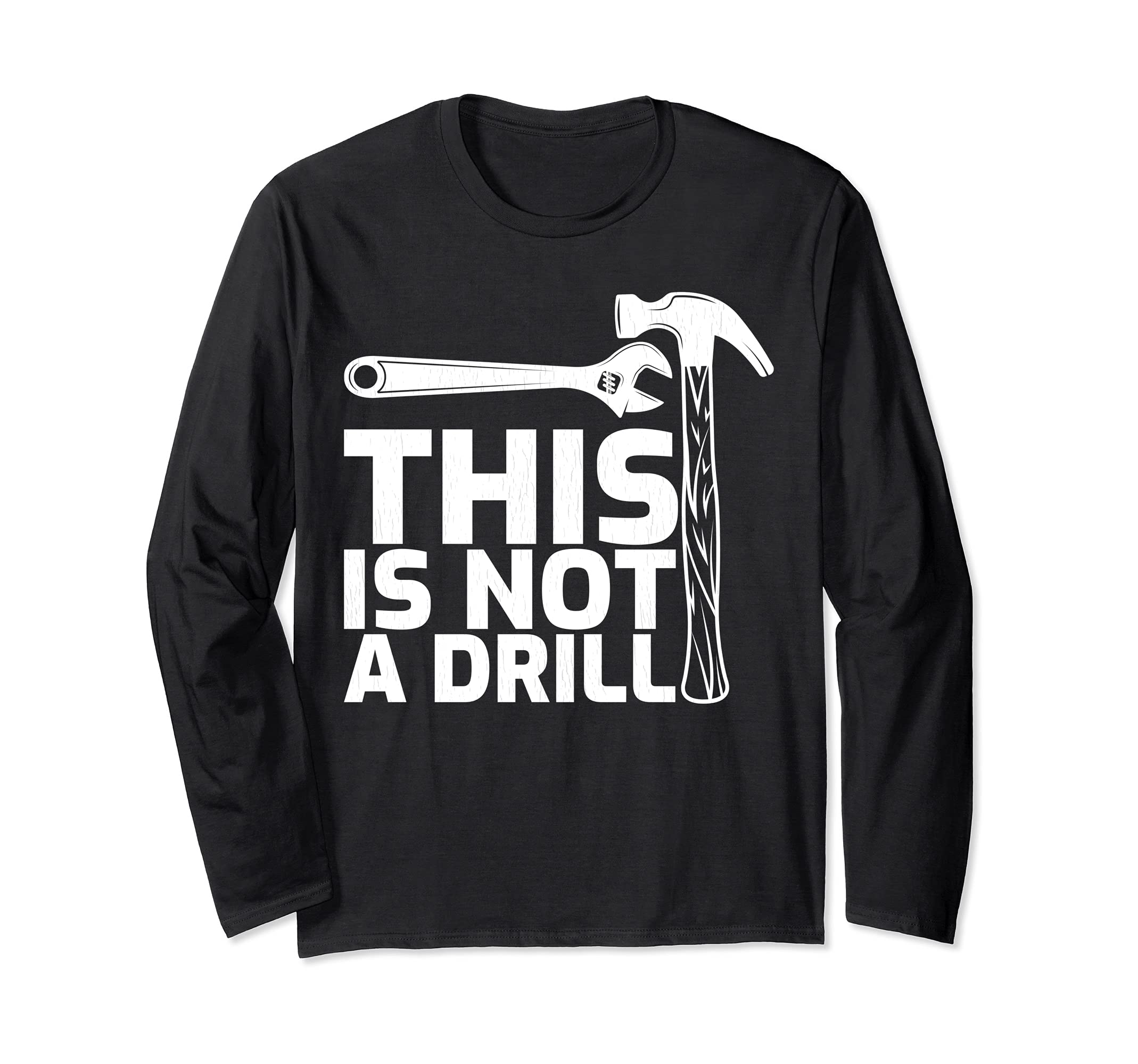 This is Not A Drill Hammer Tools Carpenter Long Sleeve T-Shirt