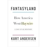 Fantasyland: How America Went Haywire: A 500-Year History