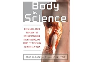 Body by Science: A Research Based Program to Get the Results You Want in 12 Minutes a Week