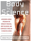 Body by Science: A Research Based Program to Get the Results You Want in 12 Minutes a Week
