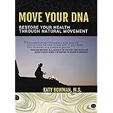 Move Your DNA: Restore Your Health Through Natural Movement