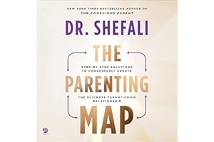 The Parenting Map: Step-by-Step Solutions to Consciously Create the Ultimate Parent-Child Relationship