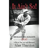 IT AIN'T SO!: Shoeless Joe Jackson's Story