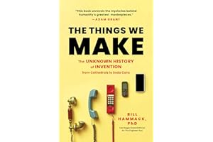 The Things We Make: The Unknown History of Invention from Cathedrals to Soda Cans