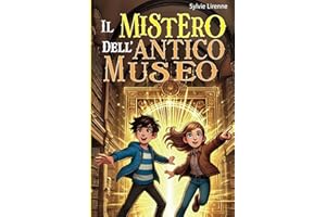 IL MISTERO DELL'ANTICO MUSEO: Un'avventura indimenticabile per ragazzi, ispira coraggio e trasmette valori che formano il carattere. Libro per bambini e ragazzi 8 12 anni (Italian Edition)