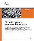 Cisco Firepower Threat Defense (FTD): Configuration and Troubleshooting Best Practices for the Next-Generation Firewall (NGFW), Next-Generation Intrusion ... (AMP) (Networking Technology: Security)