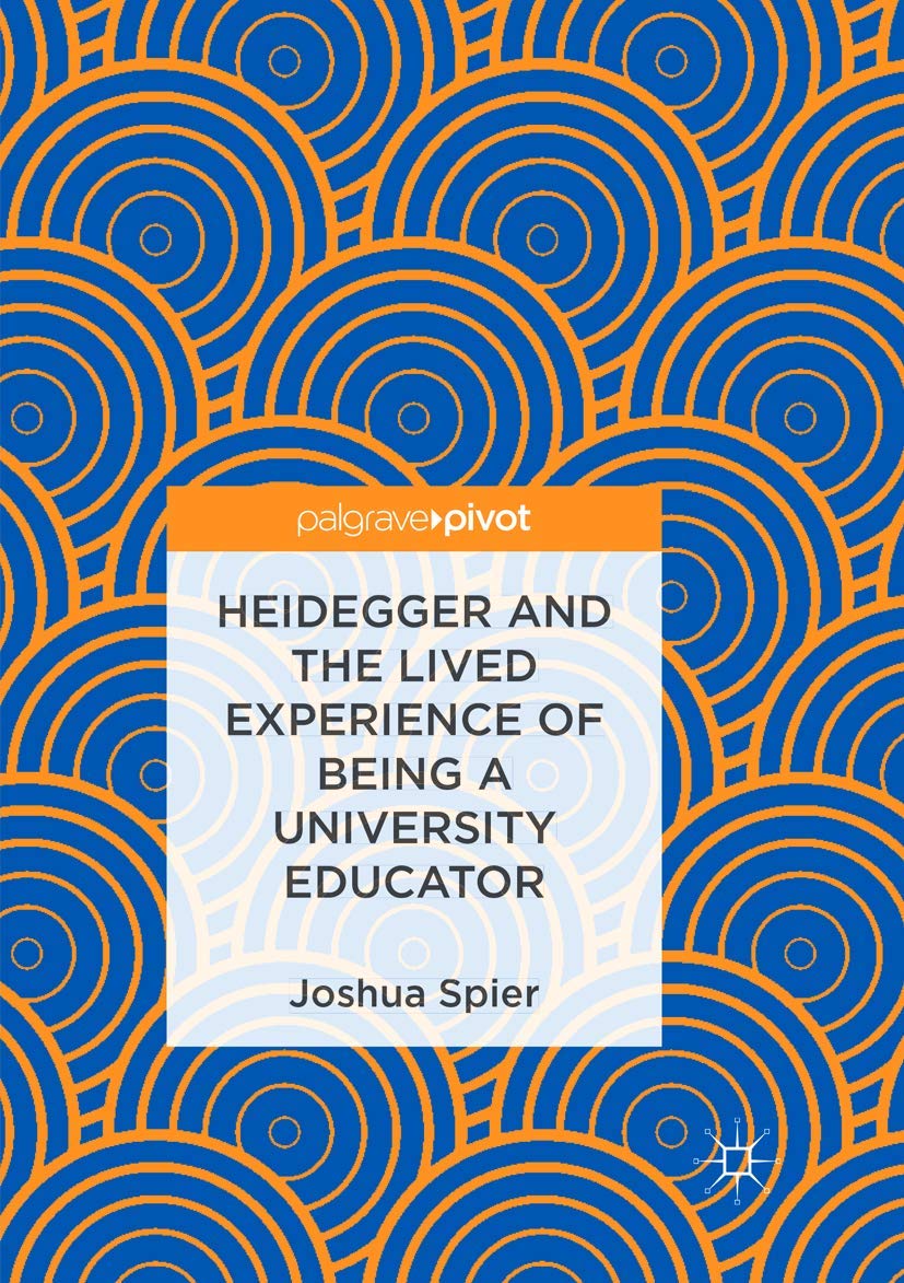 Heidegger And The Lived Experience Of Being A University Educator Spier Joshua 9783319890807 Amazon Com Books amazon com