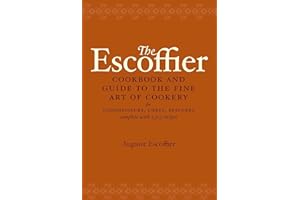 The Escoffier Cookbook and Guide to the Fine Art of Cookery: For Connoisseurs, Chefs, Epicures Complete With 2973 Recipes