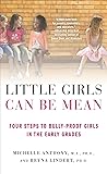 Little Girls Can Be Mean: Four Steps to Bully-proof Girls in the Early Grades