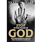 Stop, in the Name of God: Why Honoring the Sabbath Will Transform Your Life