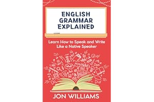 English Grammar Explained: Learn How to Speak and Write Like a Native Speaker
