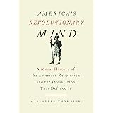 America's Revolutionary Mind: A Moral History of the American Revolution and the Declaration That Defined It