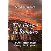 The Gospel in Romans: a Christ-focused walk through the Scriptures