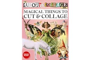 The Cut Out And Collage Book 300+ Magical Things To Cut & Collage: Fairies, Gnomes, Dragons & Unicorns, Botanicals, Woodland 