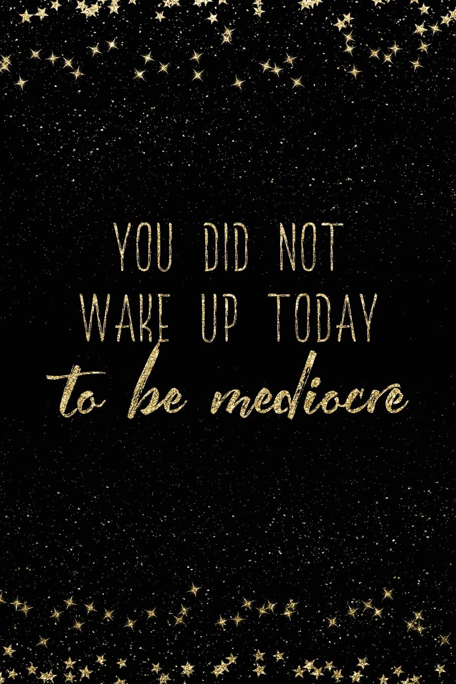 You Did Not Wake Up Today To Be Mediocre Notebook With Inspirational Quotes Inside College Ruled Lines Amazon Fr Adler Nadia Livres Anglais Et Etrangers