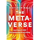 The Metaverse: And How it Will Revolutionize Everything
