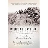 In Broad Daylight: The Secret Procedures behind the Holocaust by Bullets