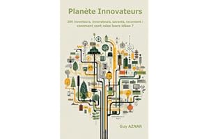 Planète Innovateurs: 200 inventeurs, innovateurs, savants, racontent : comment sont nées leurs idées ?